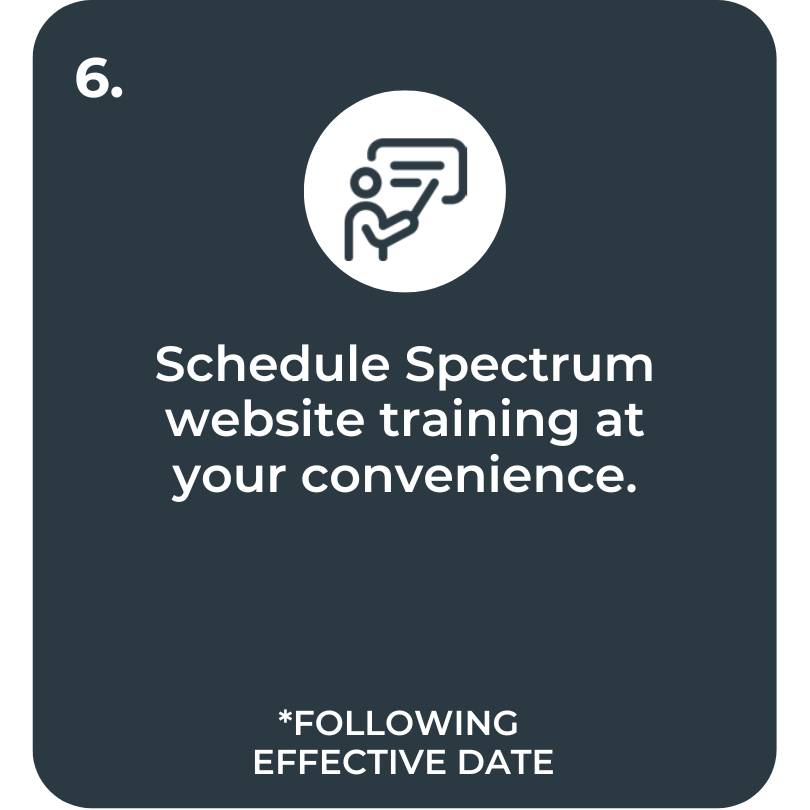 Step 6. Schedule Spectrum website training at your convenience. Following Effective Date